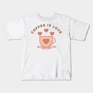 Coffee Is Love Kids T-Shirt